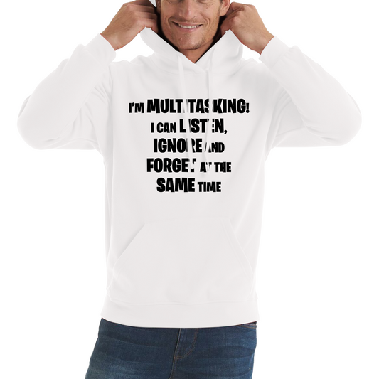 I'm Multitasking I Can Listen, Ignore And Forget At The Same Time Hoodie