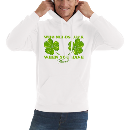 Who Need Luck When You Have These St. Patrick's Day Funny Irish Shamrock Adult Jokes Unisex Hoodie