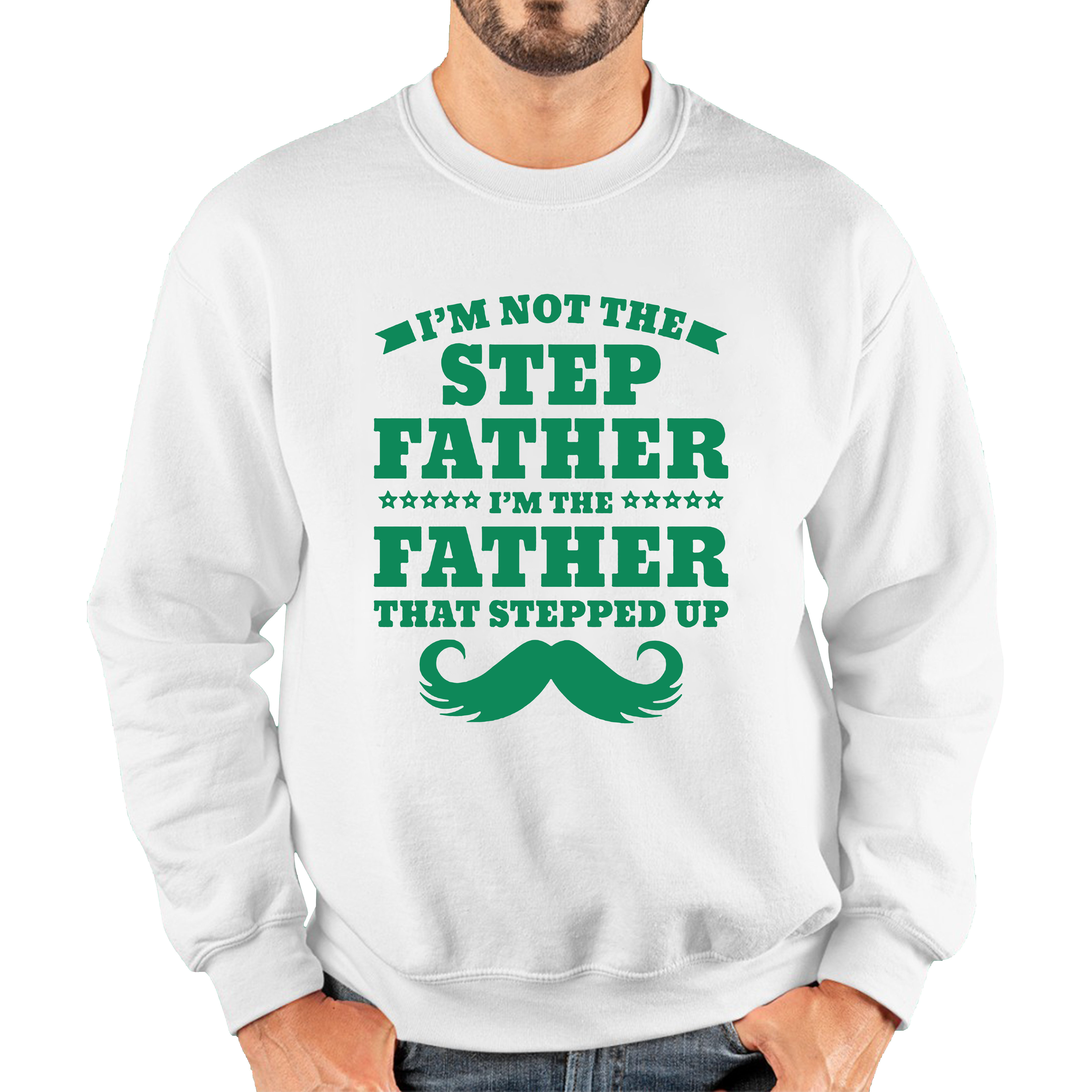 I'm Not The Step Father I'm The Father That Stepped Up Adult Sweatshirt