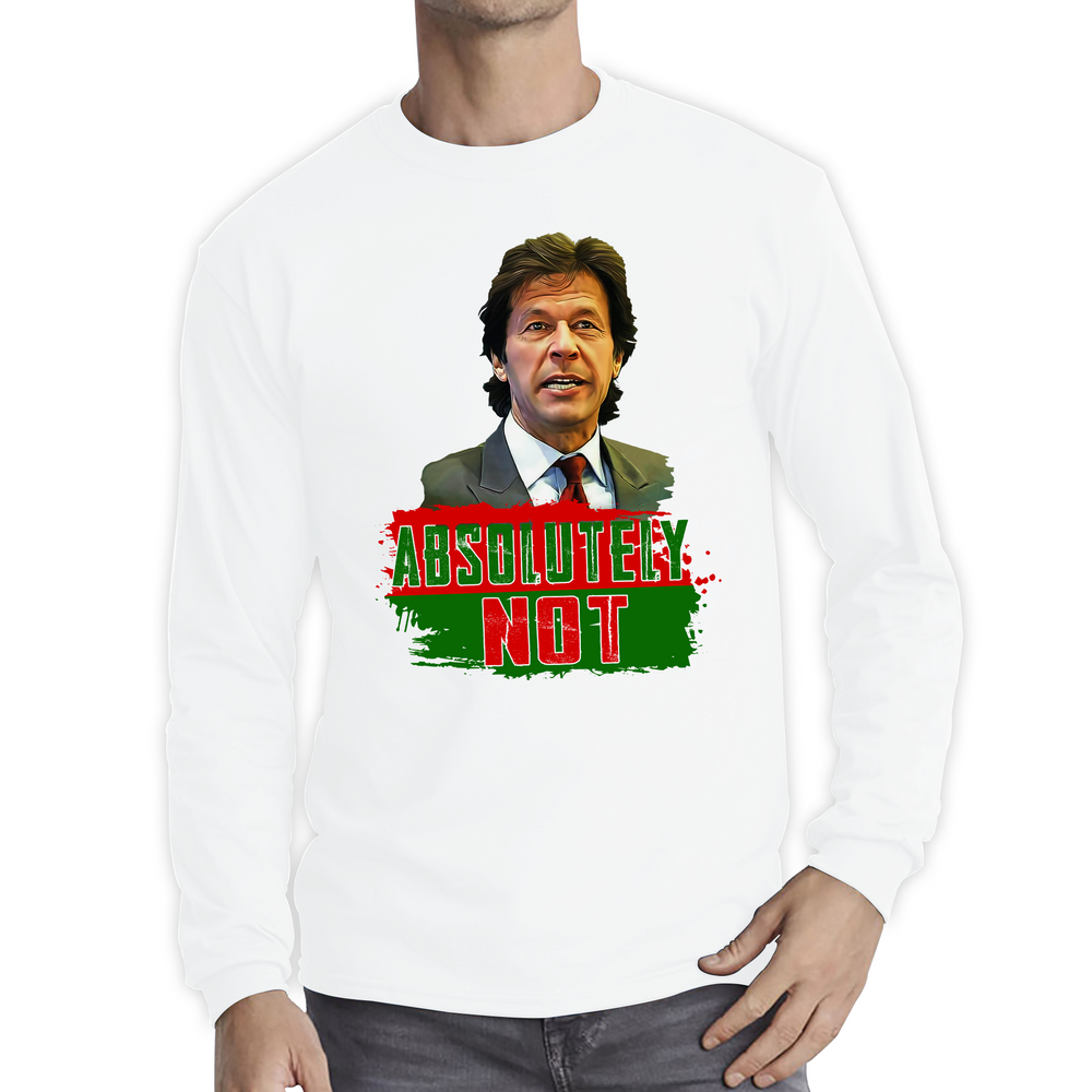 Absolutely Not Mr. Imran Khan Shirt Pakistan Last Hope Long Sleeve T Shirt