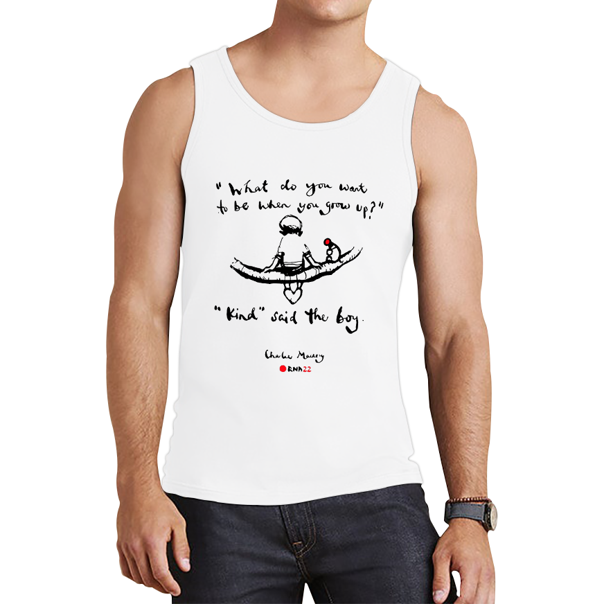 What Do You Want To Be When You Grow Up Kind Said The Boy Charlie Macksey Red Nose Day Tank Top. 50% Goes To Charity