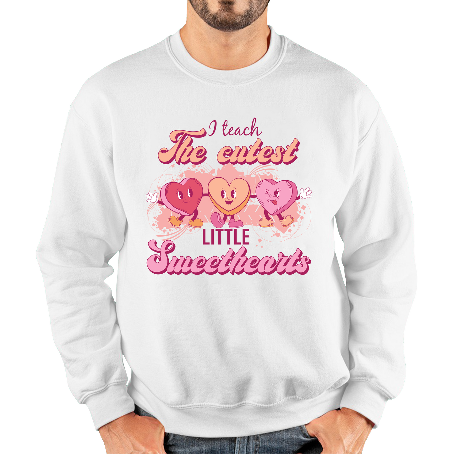 I Teach The Cutest Little Sweethearts Teacher Valentine’s Day School Teacher Quote Unisex Sweatshirt