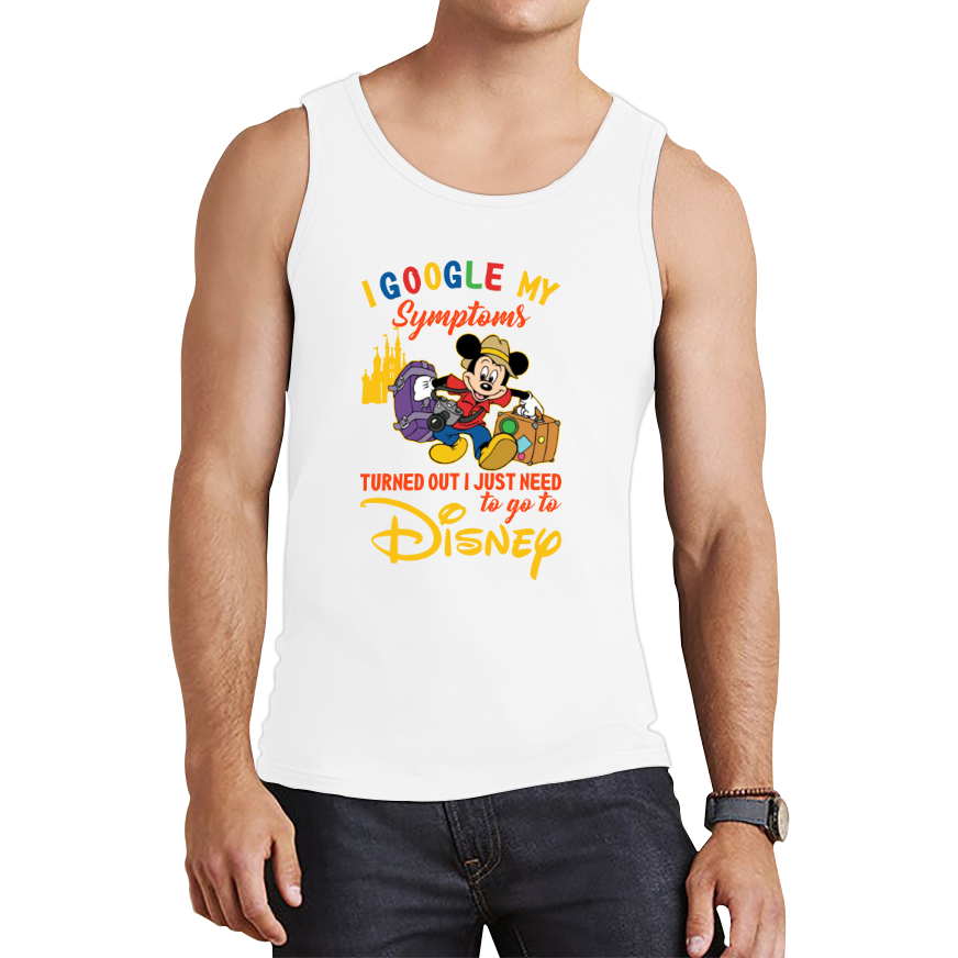 I Google My Symptoms Turned Out I Just Need To Go To Disney Tank Top