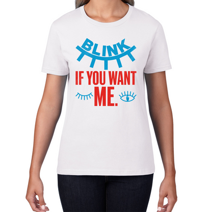 Blink If You Want Me Valentines Day Funny Humor Joke Novelty Slogan Love Quote Womens Tee Top