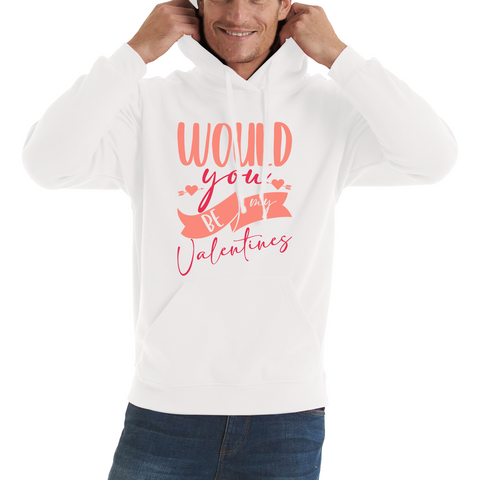 Would You Be My Valentines Happy Valentine's Day Couple Lovers Gift Love Quote Unisex Hoodie