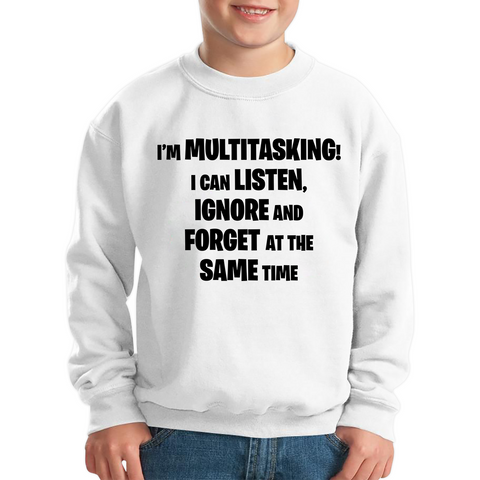 I'm Multitasking I Can Listen, Ignore And Forget At The Same Time Kids Sweatshirt