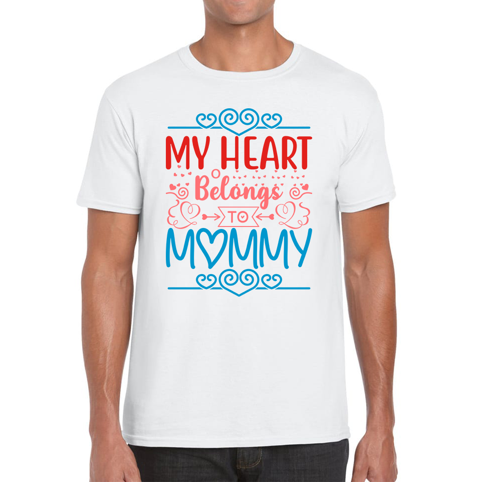 My Heart Belongs To Mommy Mother's Day Funny Family Valentine's Day Gift Mens Tee Top