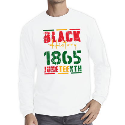 Black History 1865 Juneteenth Celebrating Black History Freedom African American Long Sleeve T Shirt
