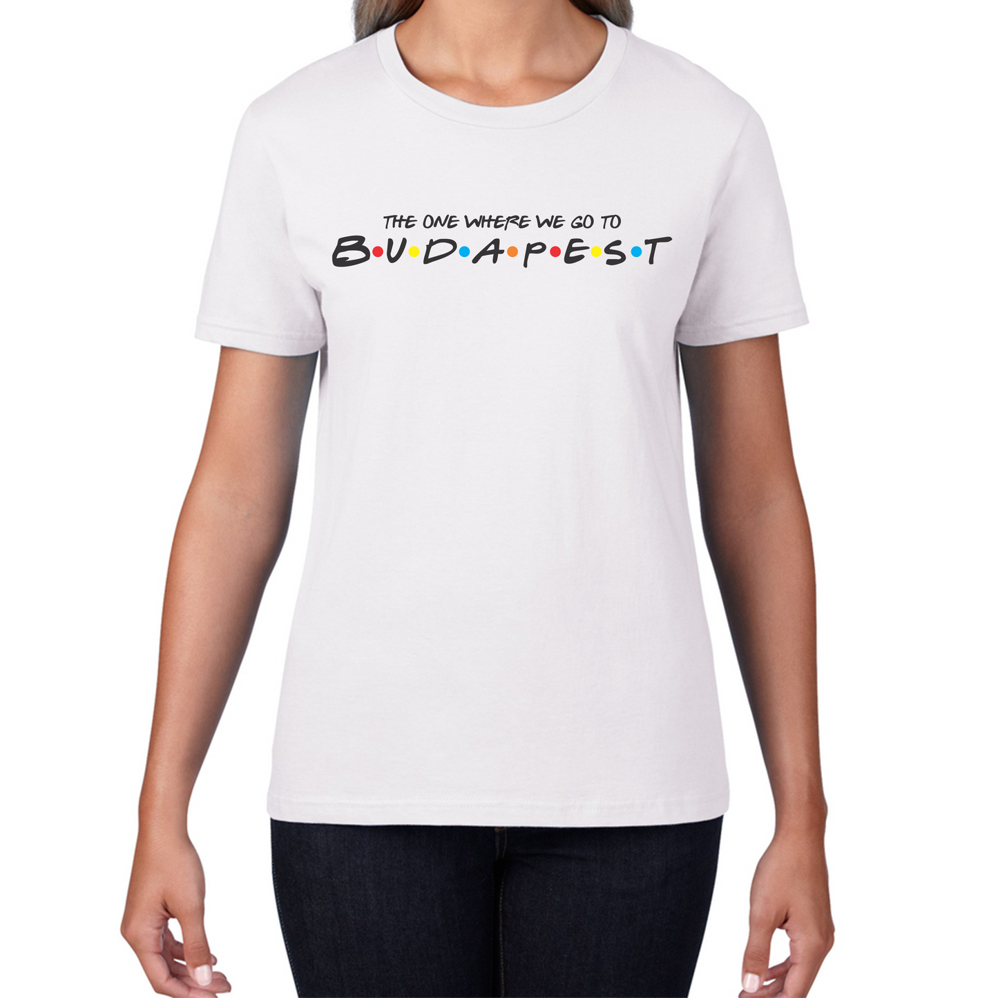 The One Where We Go To Budapest Inspired By Friends Spoof Capital Of Hungary Womens Tee Top