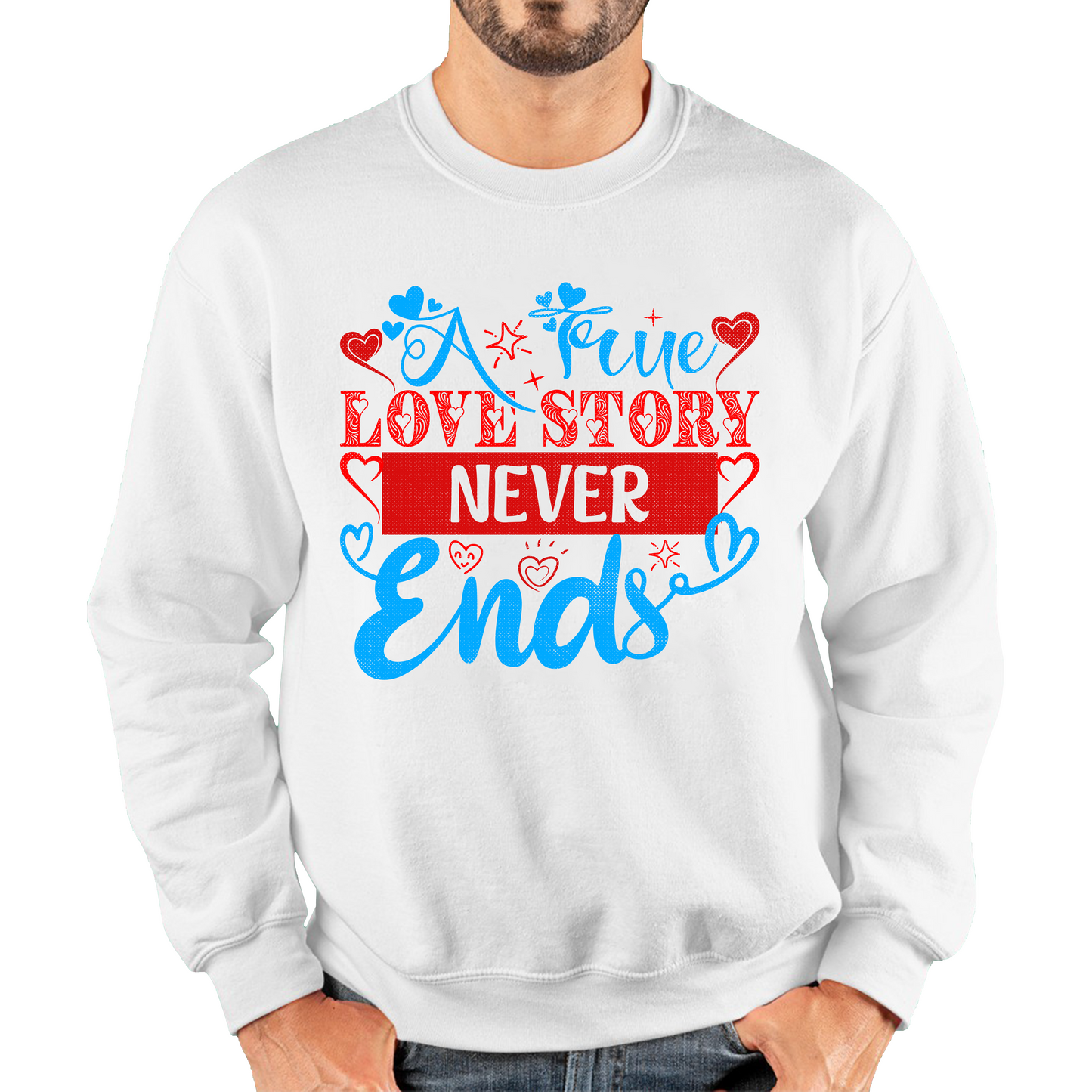 A True Love Story Never Ends Valentine's Day Anniversary Love Wedding Quote Unisex Sweatshirt