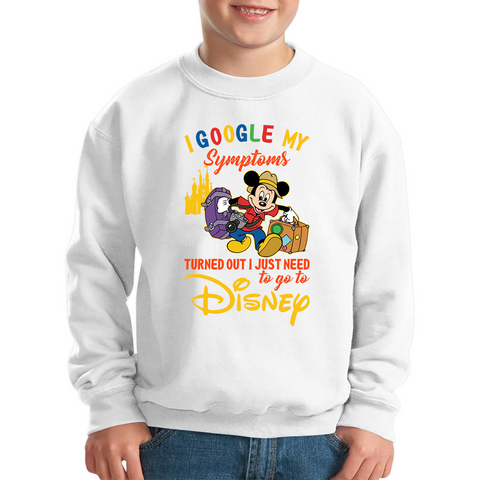 I Google My Symptoms Turned Out I Just Need To Go To Disney Kids Sweatshirt