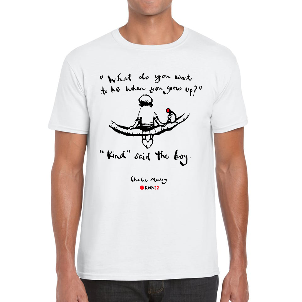 What Do You Want To Be When You Grow Up Kind Said The Boy Charlie Macksey Red Nose Day Adult T Shirt. 50% Goes To Charity