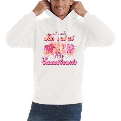 I Teach The Cutest Little Sweethearts Teacher Valentine’s Day School Teacher Quote Unisex Hoodie
