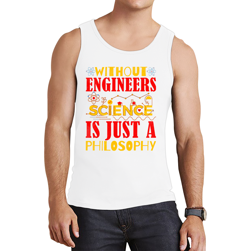 Without Engineers Science Is Just A Philosophy Science Lovers Tank Top