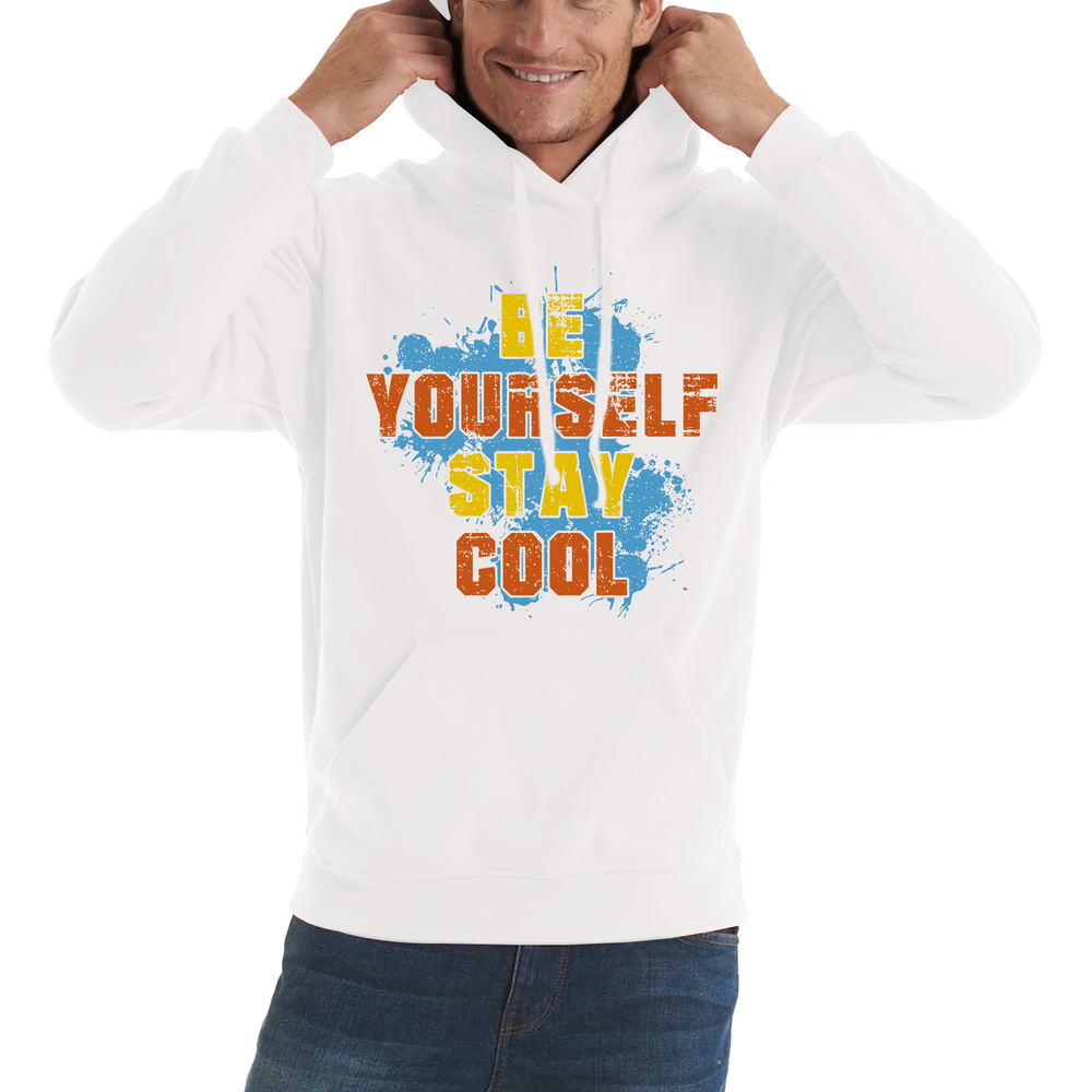 Be Yourself Stay Cool Hoodie Inspirational Motivational Quote Unisex Hoodie