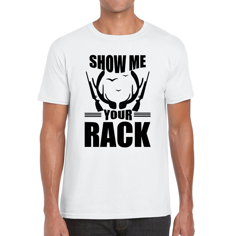 Show Me Your Rack Funny Saying Hunting Quote Mens Tee Top