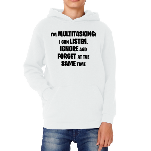 I'm Multitasking I Can Listen, Ignore And Forget At The Same Time Hoodie
