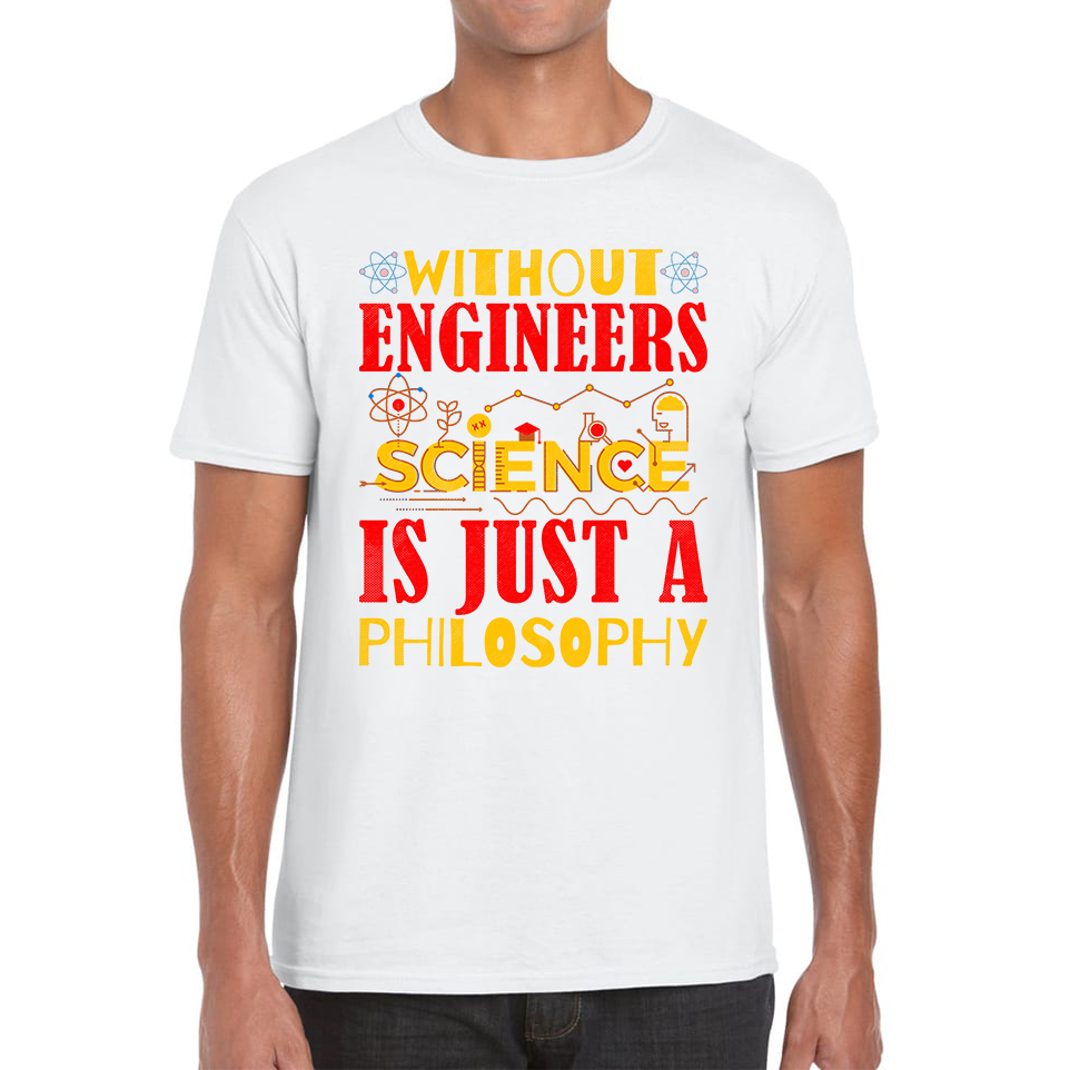 Without Engineers Science Is Just A Philosophy Science Lovers Mens Tee Top
