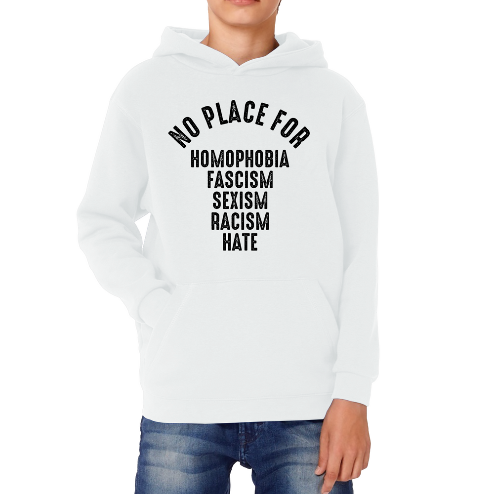 No Place For Homophobia Fascism Sexism Racism Hate Kids Hoodie