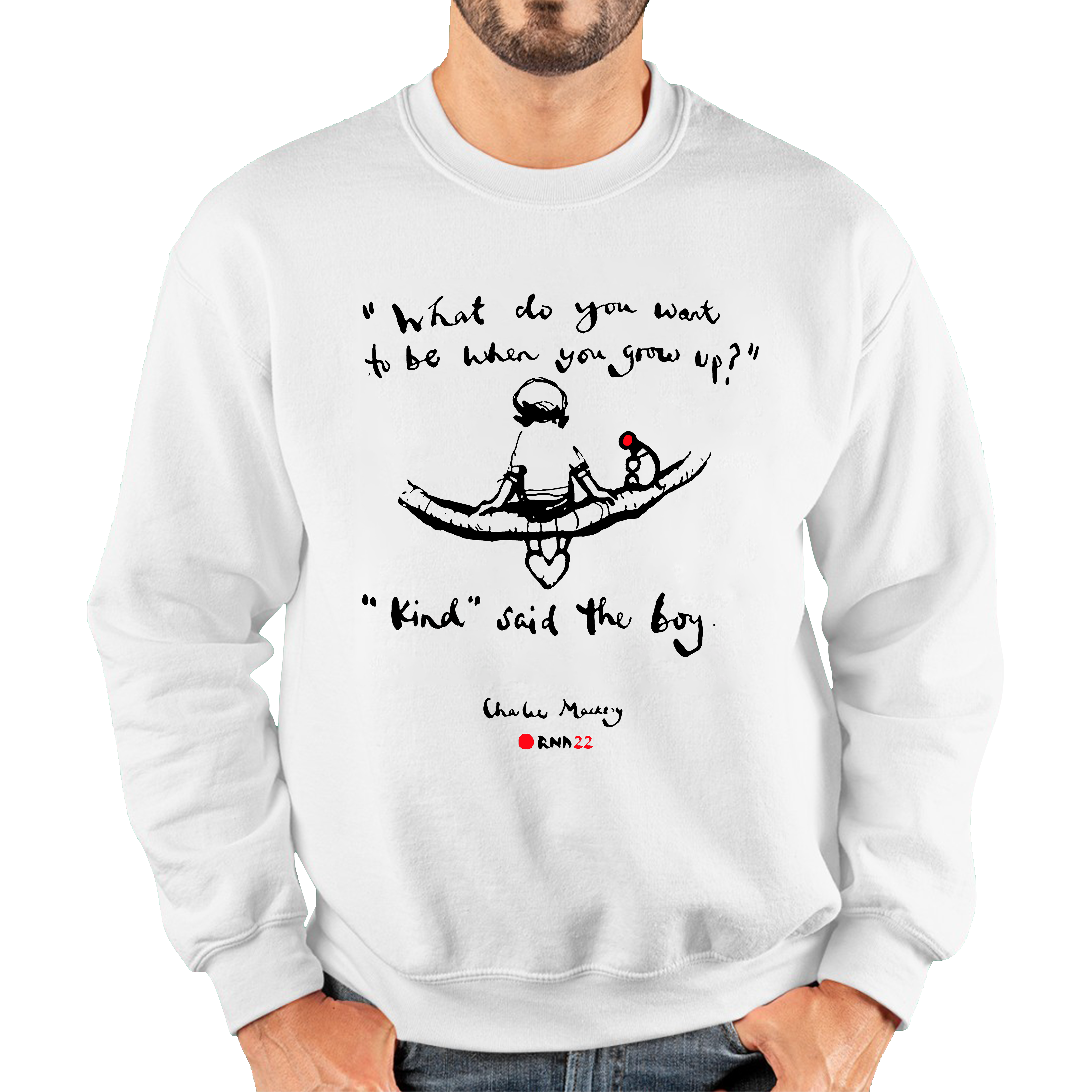 What Do You Want To Be When You Grow Up Kind Said The Boy Charlie Macksey Red Nose Day Adult Sweatshirt. 50% Goes To Charity