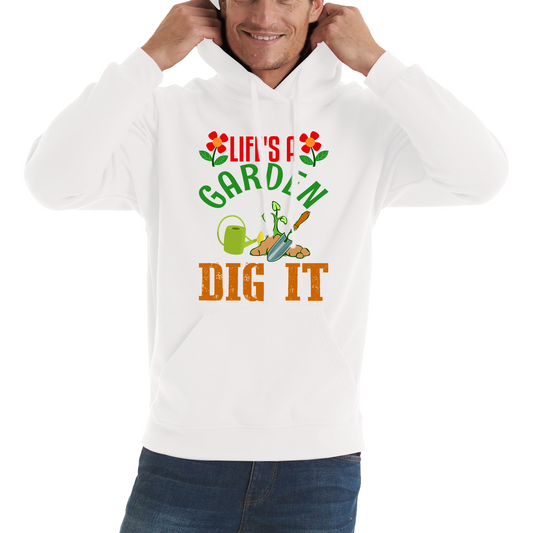 Life's A Garden Dig it Gardening Hoodie