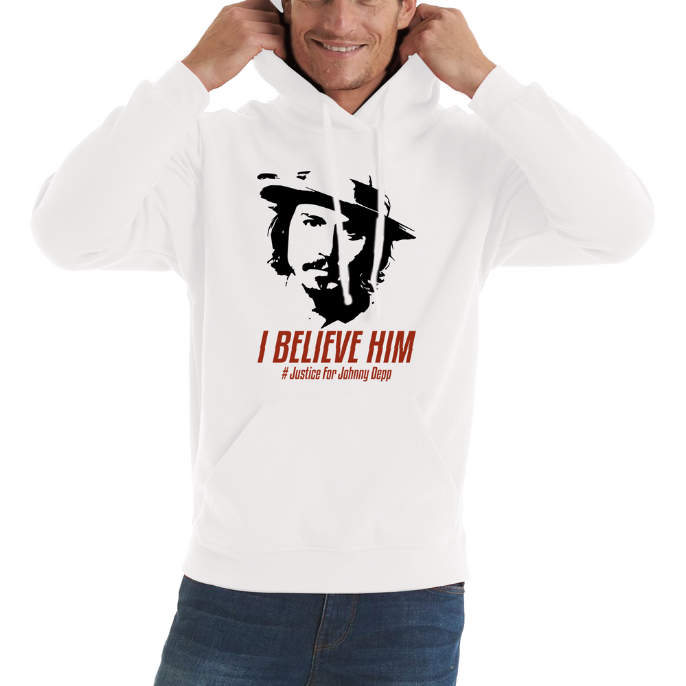 I Believe Him, Justice For Johnny Depp Hoodie Stand With Johnny Depp Unisex Hoodie