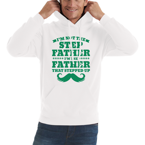 I'm Not The Step Father I'm The Father That Stepped Up Adult Hoodie
