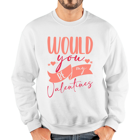 Would You Be My Valentines Happy Valentine's Day Couple Lovers Gift Love Quote Unisex Sweatshirt