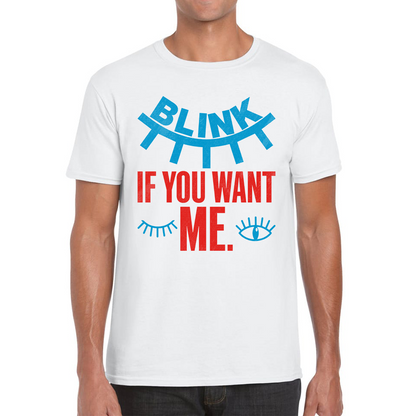 Blink If You Want Me Valentines Day Funny Humor Joke Novelty Slogan Love Quote Mens Tee Top
