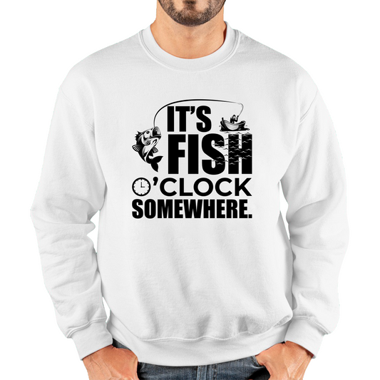 It's Fish O'clock Somewhere Fisherman Funny Fishing Adult Sweatshirt