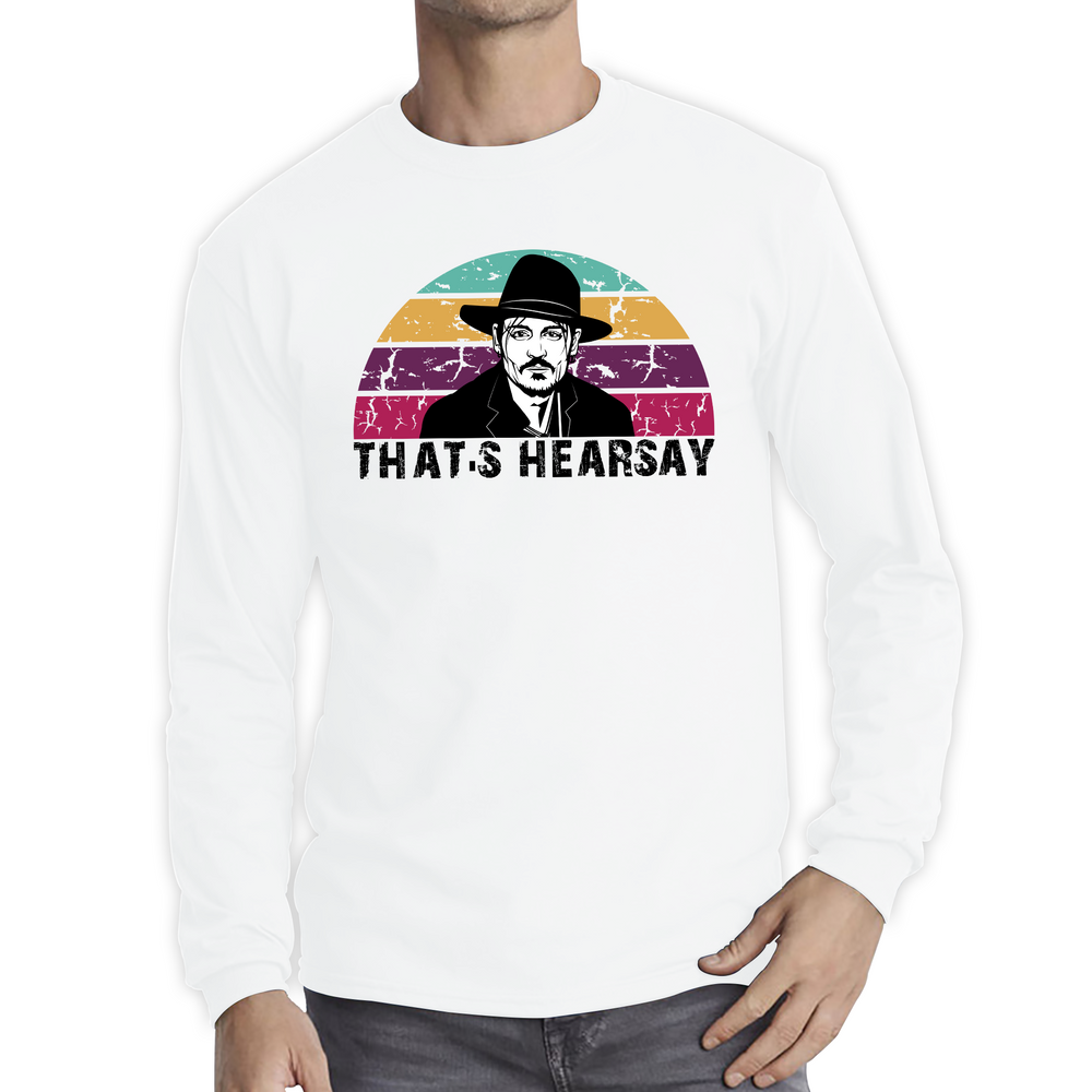 That's Hearsay Vintage Shirt Justice For Johnny Depp Stand Support Him Long Sleeve T Shirt