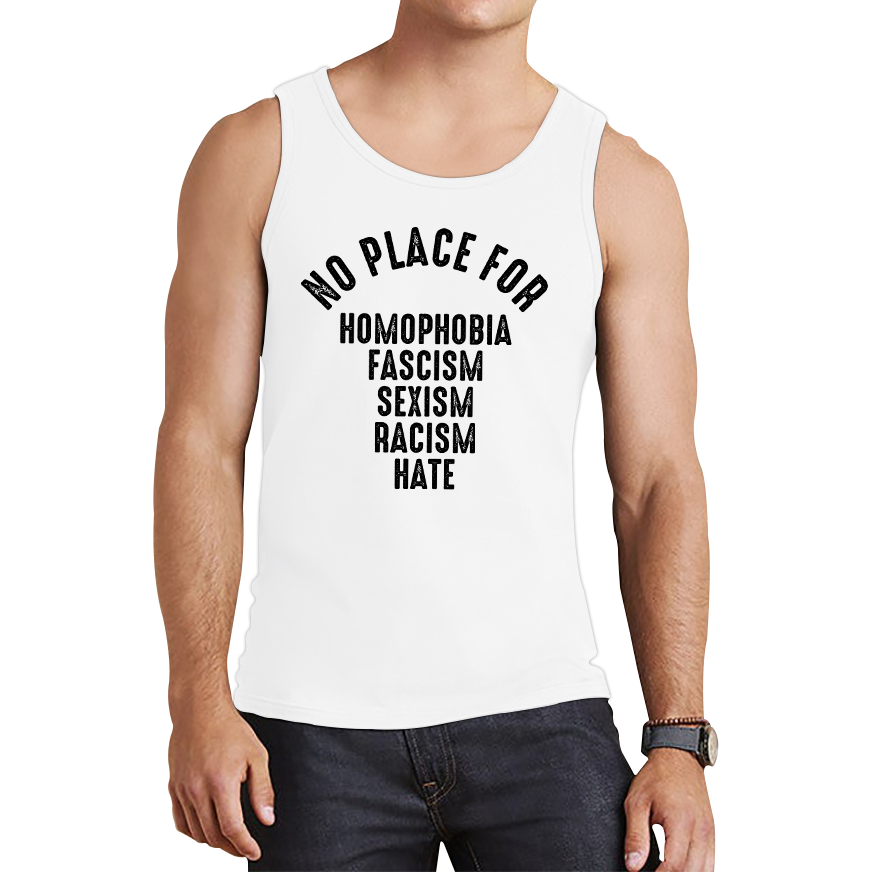 No Place For Homophobia Fascism Sexism Racism Hate Tank Top