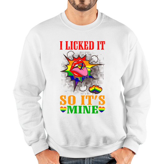 I Licked It So It's Mine LGBT Sweatshirt