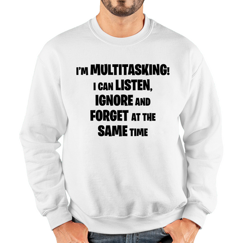 I'm Multitasking I Can Listen, Ignore And Forget At The Same Time Adult Sweatshirt