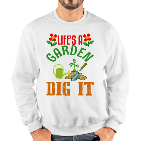 Life's A Garden Dig it Gardening Adult Sweatshirt