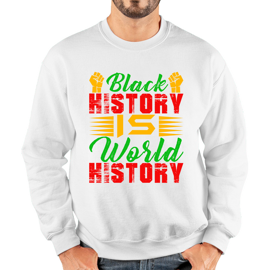 Black History Is World History Juneteenth Black Lives Matter Black History Freedom Month Unisex Sweatshirt