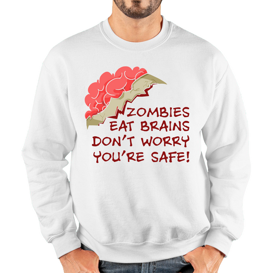 Zombies Eat Brains Don't Worry You're Safe Funny Sweatshirt