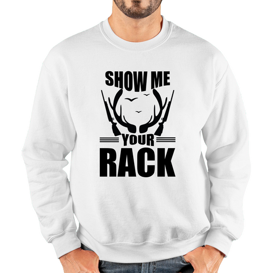 Show Me Your Rack Funny Saying Hunting Quote Unisex Sweatshirt