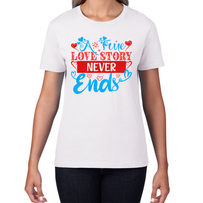 A True Love Story Never Ends Valentine's Day Anniversary Love Wedding Quote Womens Tee Top