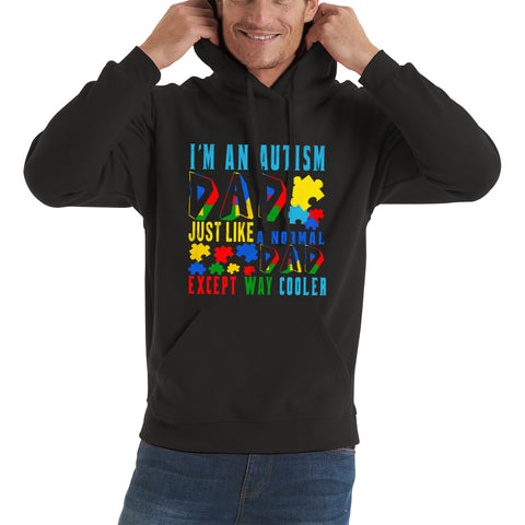 I'm An Autism Dad Just Like A Normal Dad Except Way Cooler Autism Awareness Month Proud Dad Autism Support Unisex Hoodie