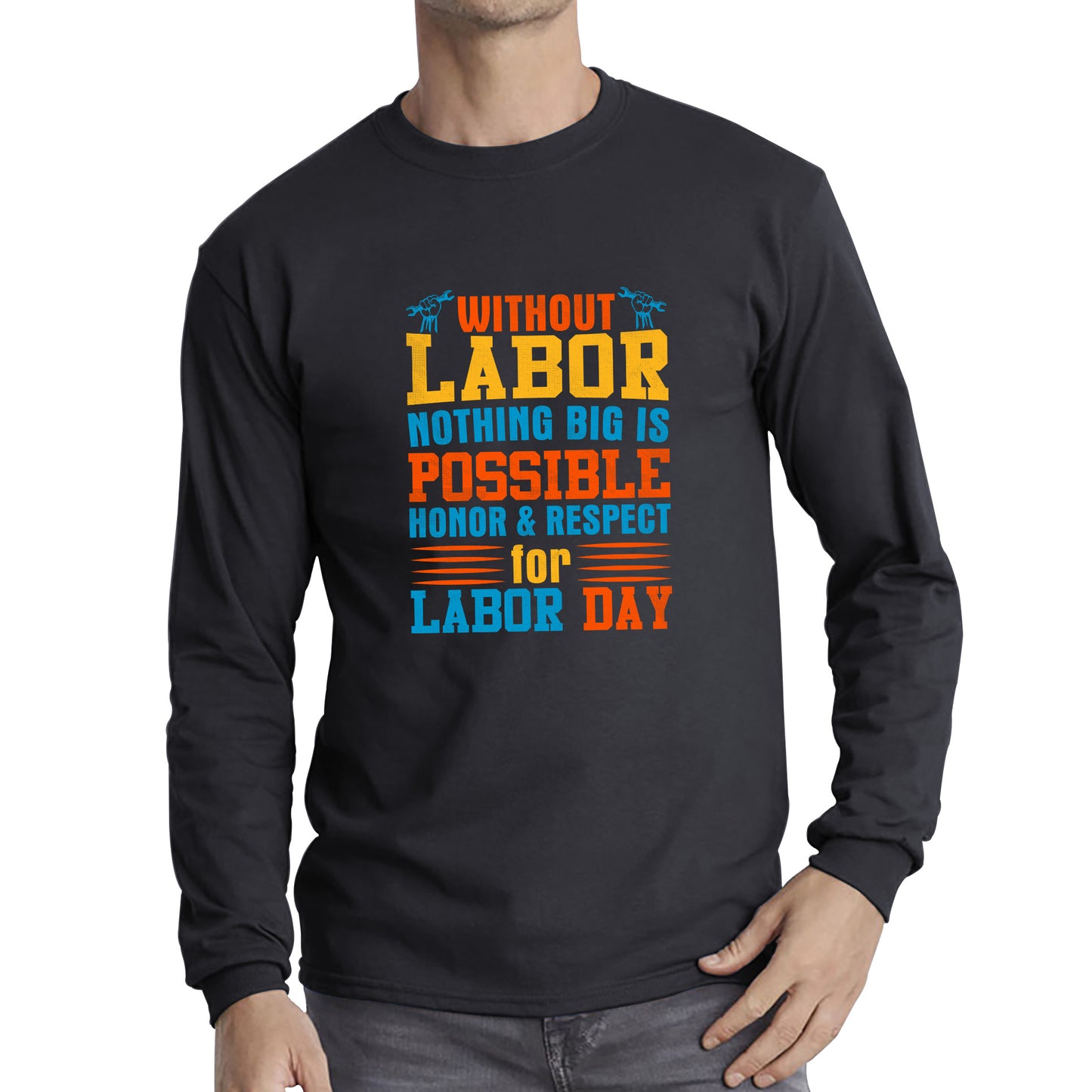 Without Labor Nothing Big Is Possible Honor & Respect For Labor Day Workers Social Justice Patriotic Laborer Long Sleeve T Shirt