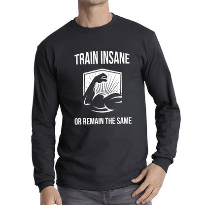 Train Insane Or Remain The Same Bodybuilders Gym Motivational Workout Muscular Bodybuilder Long Sleeve T Shirt