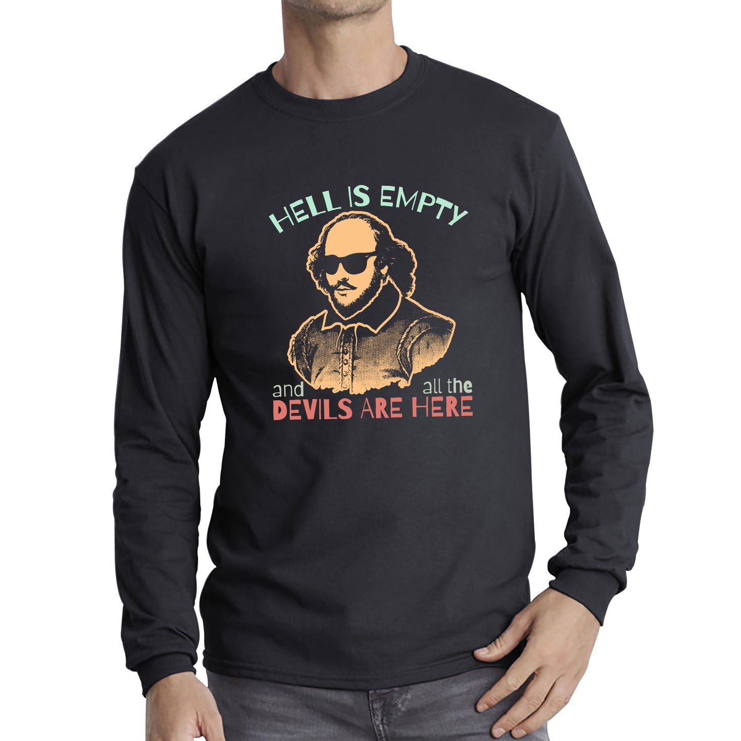 William Shakespeare Quote Hell Is Empty And All The Devils Are Here National Shakespeare Day Long Sleeve T Shirt