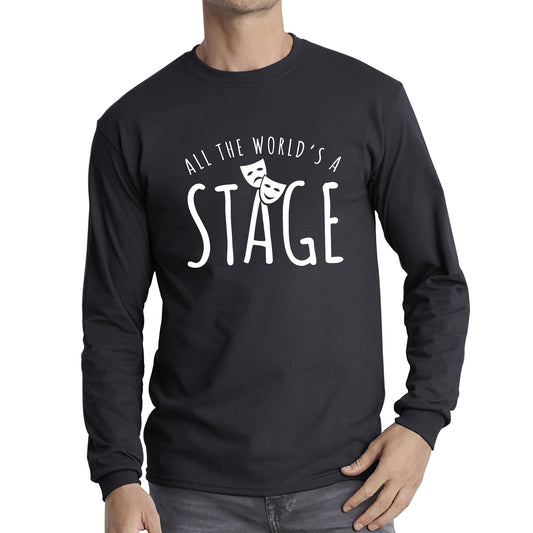 All The World’s A Stage By William Shakespeare Quote National Shakespeare Day Long Sleeve T Shirt