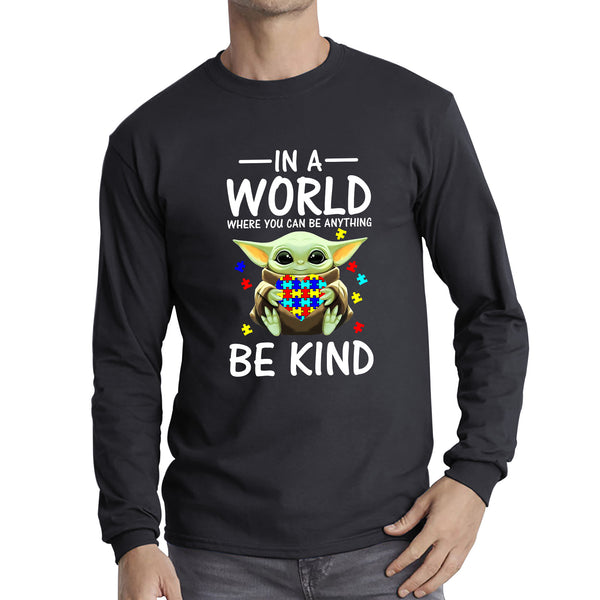 Baby Yoda In The World Where You Can Be Anything Be Kind Autism Awareness Star Wars Day 46th Anniversary Long Sleeve T Shirt