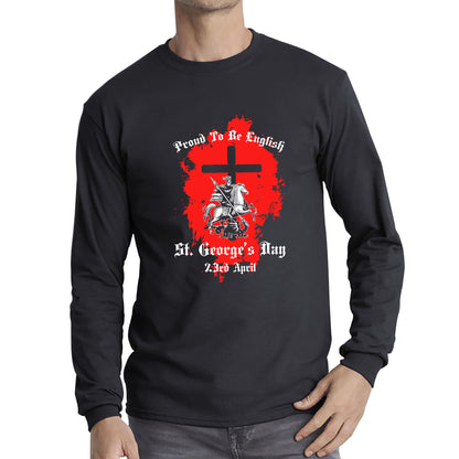Proud To be English St George's Day 23rd April Christians Feast Day Knight & Horse Saint George day Warrior Fighter Patriotic Long Sleeve T Shirt