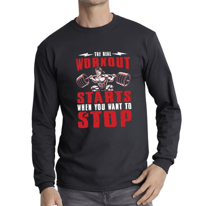 The Real Workout Starts When You Want To Stop Gym Workout Fitness Power Lifting Motivational Quote Long Sleeve T Shirt