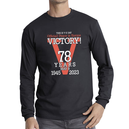 This Is VE Day Official Peace In Europe Victory 78 Years 8 May 1945-2023 Armed Forces British Veterans UK Long Sleeve T Shirt