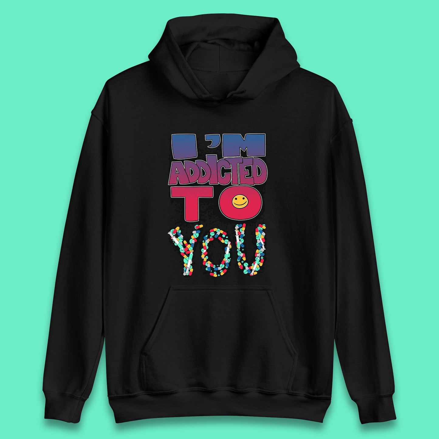 I'm Addicted You Pills Funny Pharmacy Saying Medicine Pharmacist Mental Health Chill Pills Unisex Hoodie