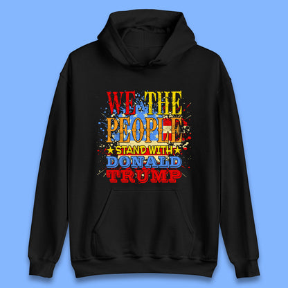 We The People Stand With Donald trump Usa Splash National Flag Political Stand With Trump Free Trump Unisex Hoodie